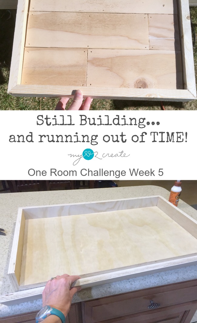 Still building…and running out of TIME!  One Room Challenge Week 5